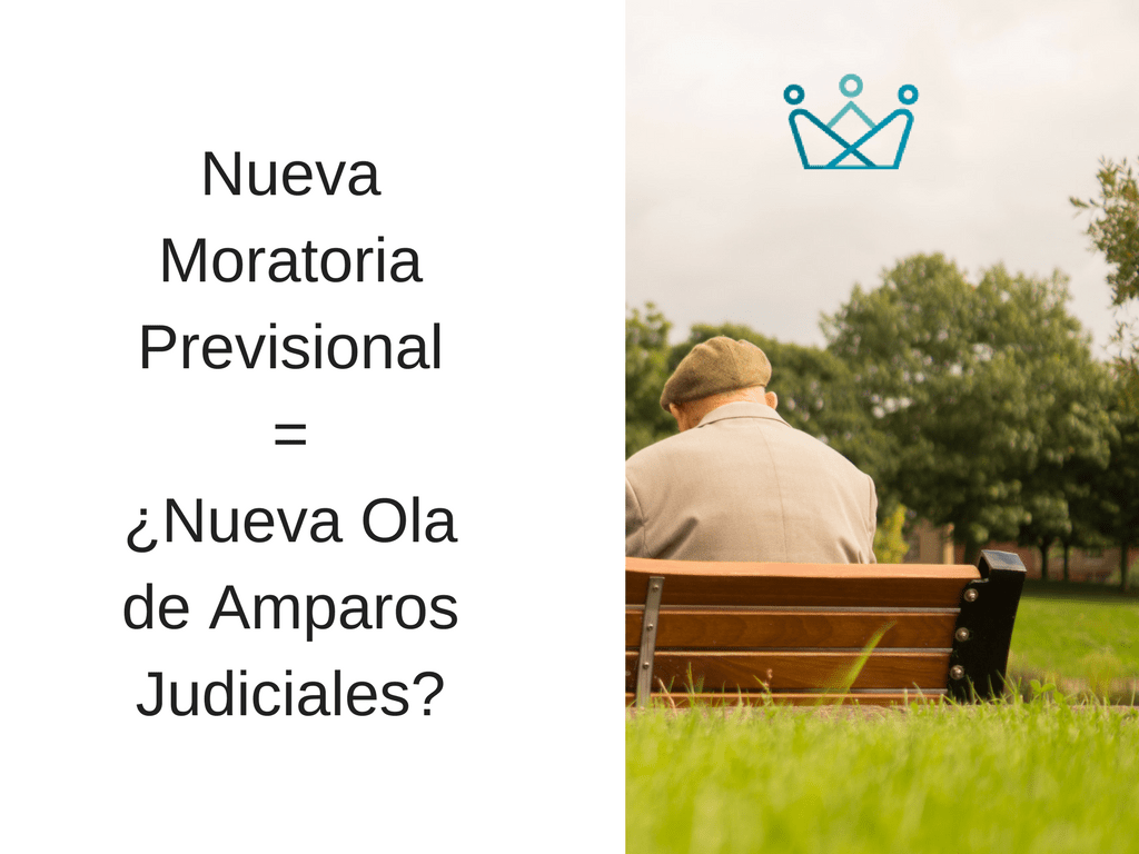Abogados Previsionales I Nueva Moratoria Previsional = ¿Nueva Ola de Amparos Judiciales?